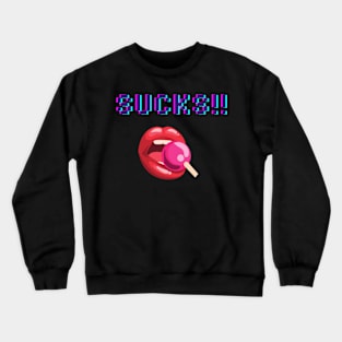 sucks!! Crewneck Sweatshirt